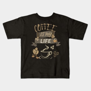 Coffee Is My Life Kids T-Shirt